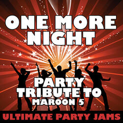 One More Night (Party Tribute to Maroon 5)