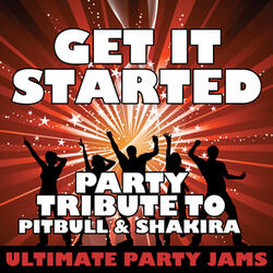 Get It Started (Party Tribute to Pitbull & Shakira)