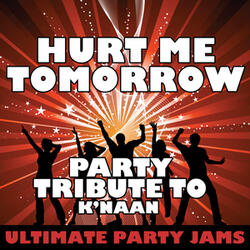 Hurt Me Tomorrow (Party Tribute to K'naan)