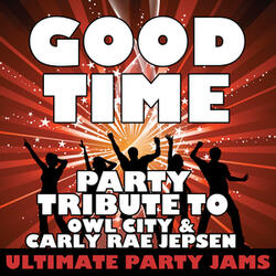 Good Time (Party Tribute to Owl City & Carly Rae Jepsen)
