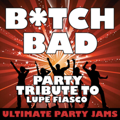 Bitch Bad (Party Tribute to Lupe Fiasco) – Single