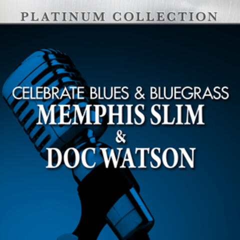 Celebrate Blues & Bluegrass: Memphis Slim & Doc Watson