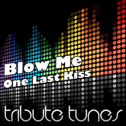 Blow Me (One Last Kiss)