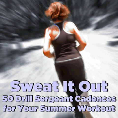 Sweat It Out: 50 Drill Sergeant Cadences for Your Summer Workout