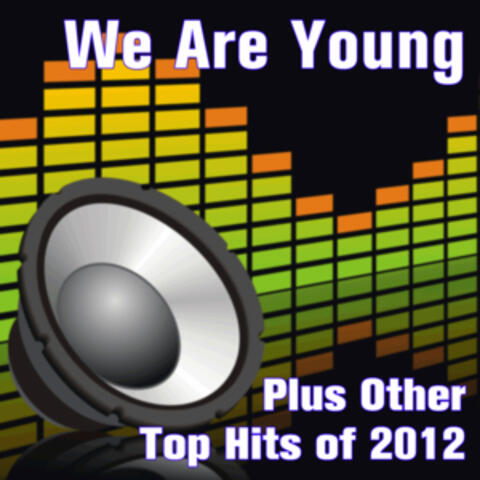 We Are Young Plus Other Top Hits of 2012
