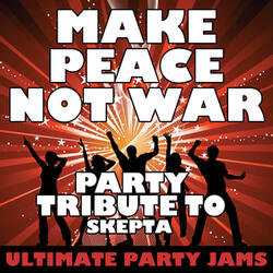 Make Peace Not War (Party Tribute to Skepta)