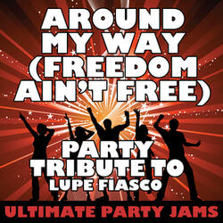 Around My Way (Freedom Ain't Free) [Party Tribute to Lupe Fiasco]