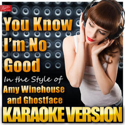 You Know I'm No Good (In the Style of Amy Winehouse and Ghostface) [Karaoke Version]