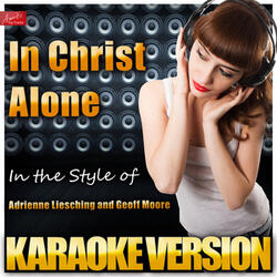In Christ Alone (In the Style of Adrienne / Geoff Liesching / Moore) [Karaoke Version]