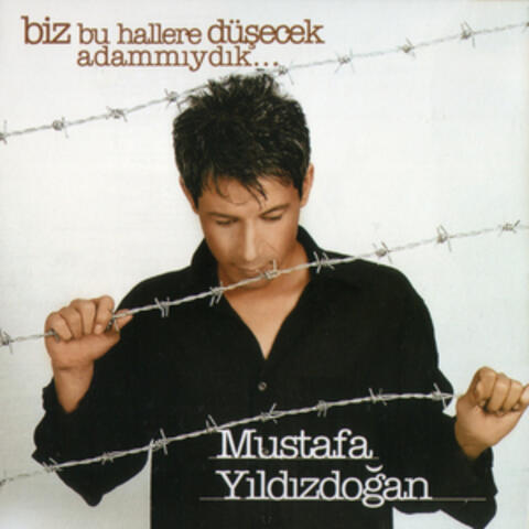 Biz Bu Hallere Düşecek Adam Mıydık ?