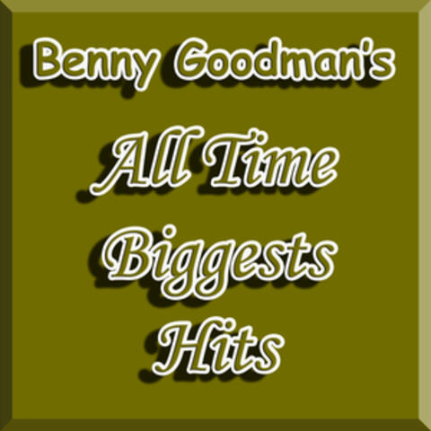 Benny Goodman's All Time Biggests Hits