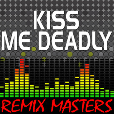 Kiss Me Deadly (Re-Mix Package For DJ's)