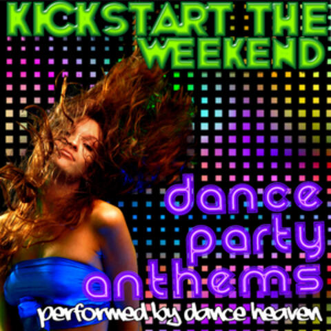 Kickstart The Weekend - Dance Party Anthems