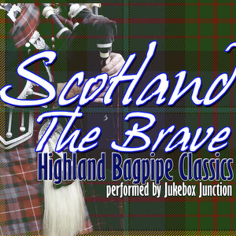 Scotland The Brave: Highland Bagpipe Classics