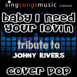 Baby I Need Your Lovin' (Tribute to Johny Rivers)