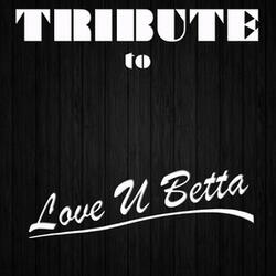 Love U Betta (Tribute to Neon Hitch)