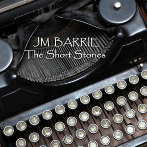 JM Barrie - The Short Stories