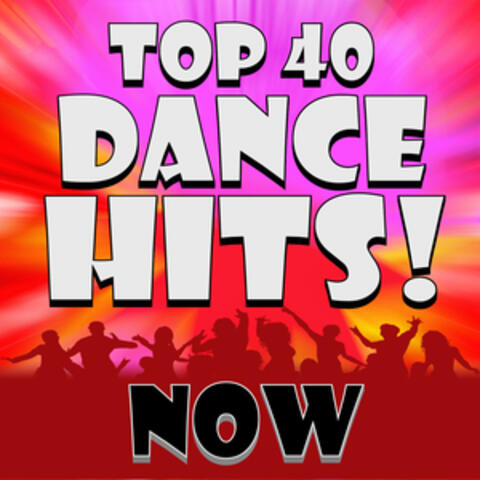 Top 40 Dance Hits! Now