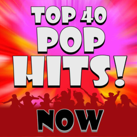 Top 40 Pop Hits! Now