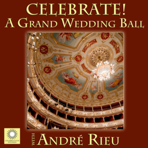 CELEBRATE! A Grand Wedding Ball with André Rieu