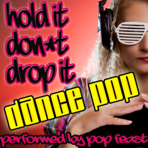 Hold It Don't Drop It: Dance Pop