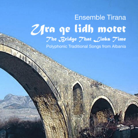 Ura Qe Lidh Motet (The Bridge That Links Time)