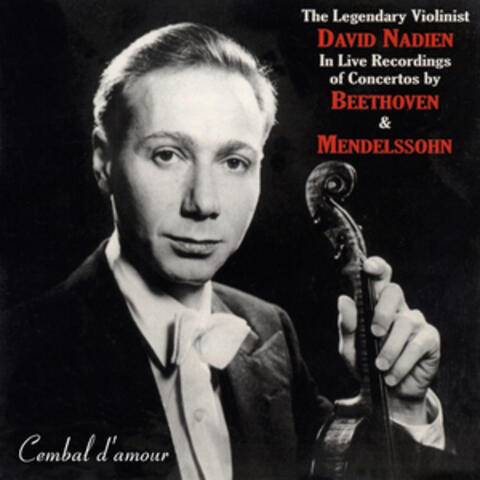 The Legendary Violinist David Nadien in Live Recordings of Concertos by Beethoven & Mendelssohn