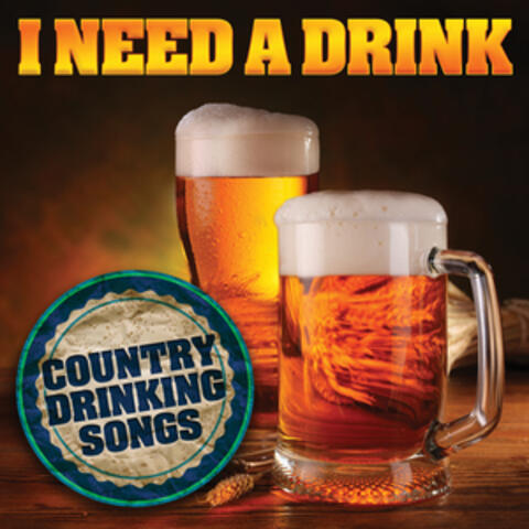 I Need a Drink: Country Drinking Songs