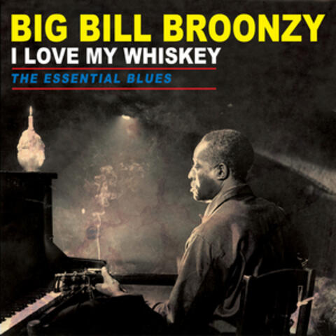 I Love My Whiskey - The Essential Blues