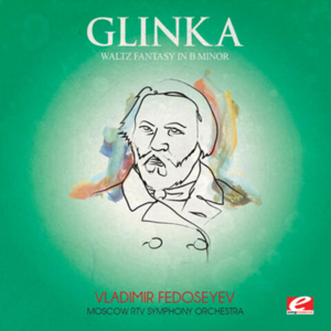 Glinka: Waltz Fantasy in B Minor (Digitally Remastered)