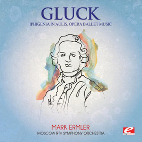 Gluck: Iphigenia in Aulis, Opera Ballet Music (Digitally Remastered)