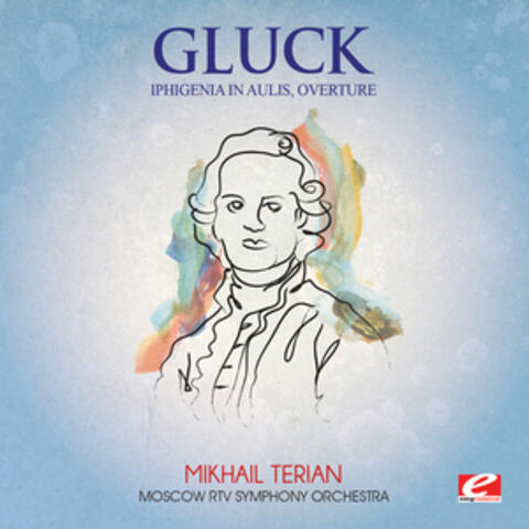 Gluck: Iphigenia in Aulis: "Overture" (Digitally Remastered)