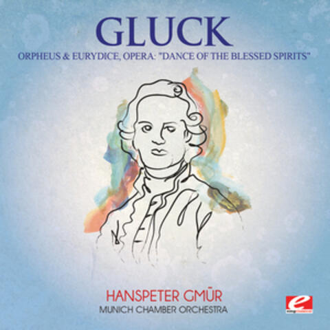 Gluck: Orpheus & Eurydice, Opera: "Dance of the Blessed Spirits" (Digitally Remastered)