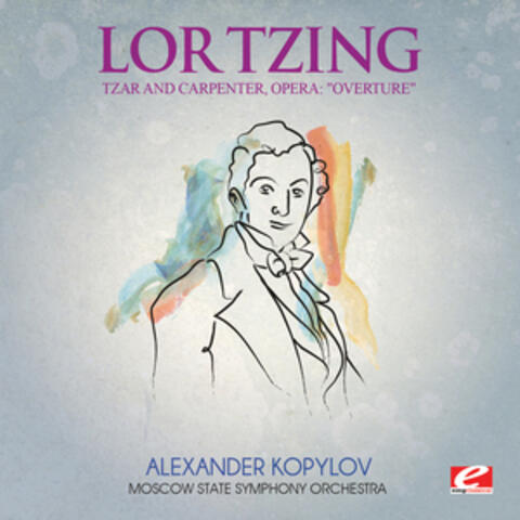 Lortzing: Tzar and Carpenter, Opera: "Overture" (Digitally Remastered)