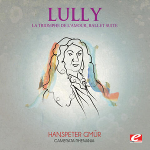 Lully: La Triomphe de L'amour, Ballet Suite (Digitally Remastered)