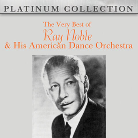 The Very Best of Ray Noble & His American Dance Orchestra