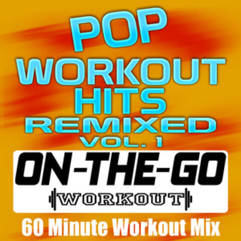 Pop Workout Hits Remixed Vol. 1 - 60 Minute Workout Mix
