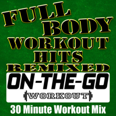 Full Body Workout Hits Remixed - 30 Minute Workout Mix