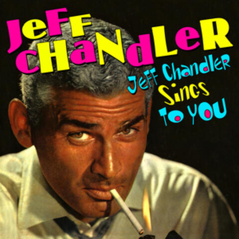Jeff Chandler Sings To You