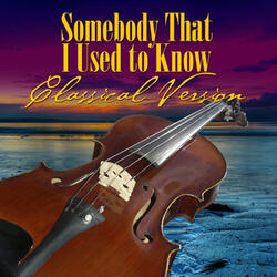 Somebody That I Used to Know (Classical Version)