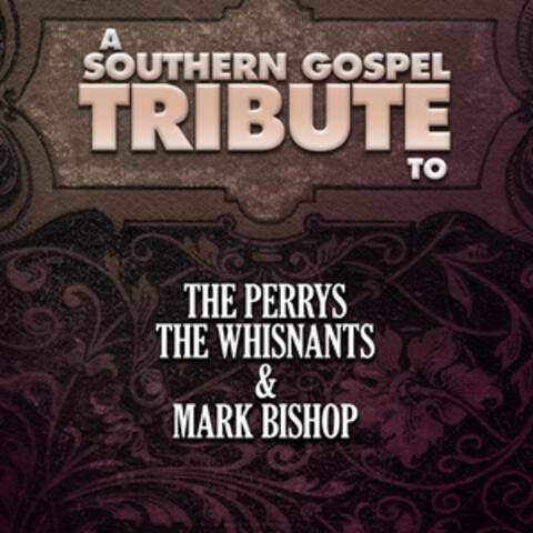 A Southern Gospel Tribute to the Perrys, The Whisnants, & Mark Bishop