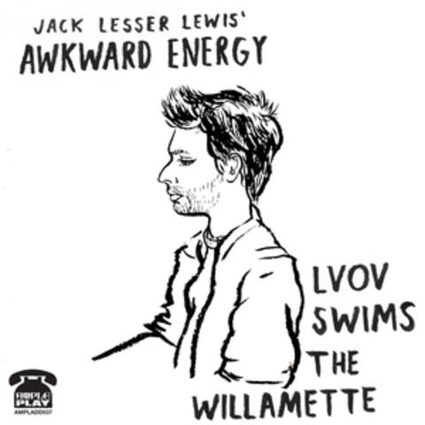 Jack Lesser Lewis' Awkward Energy - Lvov Swims The Willamette