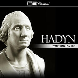 Symphony No. 102 in B- Flat Major, Hob. 1: 102: IV. Finale. Presto