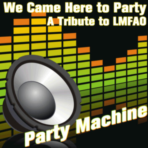 We Came Here to Party: A Tribute to LMFAO