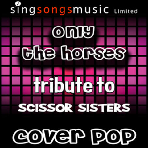 Only the Horses (Tribute to Scissor Sisters)