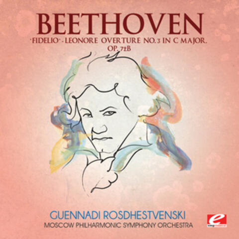 Beethoven: "Fidelio" Leonore Overture No. 3 in C Major, Op. 72b (Digitally Remastered)