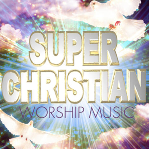 Super Christian Worship Music
