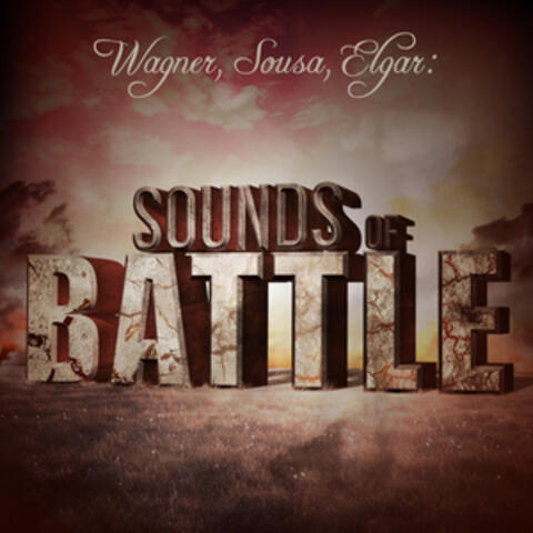 Wagner, Sousa, Elgar: Sounds of Battle