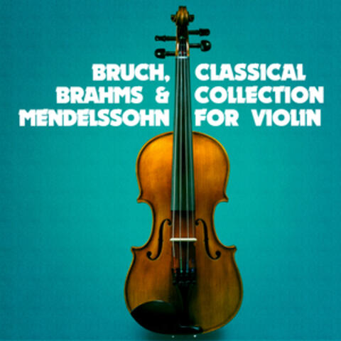 Bruch, Brahms & Mendelssohn: Classical Collection for Violin