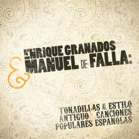 Enrique Granados & Manuel De Falla: Tonadillas Al Estilo Antiguo & Canciones Populares Espanolas